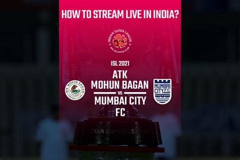 Atkmb Vs Mcfc Live How To Watch Atk Mohun Bagan Vs Mumbai City Fc In Your Country India