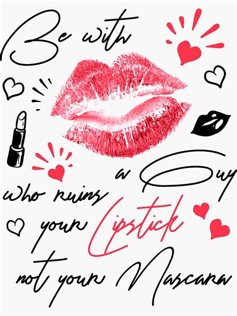 Lips Saying Be With A Guy Who Ruins Your Lipstick Not Your Mascara