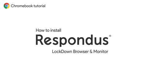 How To Install Respondus Lockdown Browser And Monitor On A Chromebook