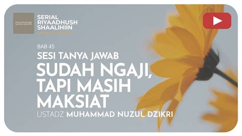 1431 SUDAH NGAJI TAPI MASIH MAKSIAT Riyaadhush Shaalihiin Ustadz