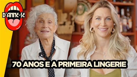 Anos E A Primeira Lingerie Anne Lottermann Recebe Helena Schargel Youtube