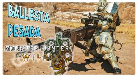 MONSTER HUNTER WILDS Ballesta Pesada Mas Perrona Que Nunca YouTube