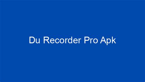 Du Recorder Pro Apk