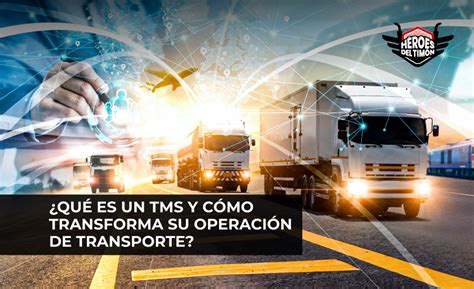 ¿qué Es Un Tms Y Cómo Transforma Su Operación De Transporte Héroes