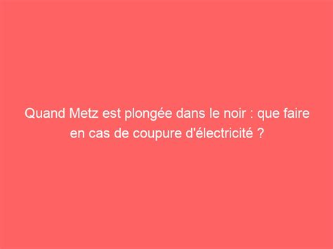 Quand Metz est plongée dans le noir que faire en cas de coupure d