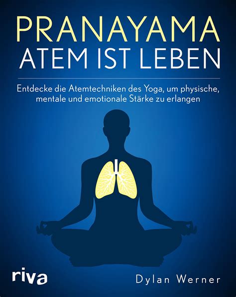 Pranayama Atem Ist Leben Entdecke Die Atemtechniken Des Yoga Um