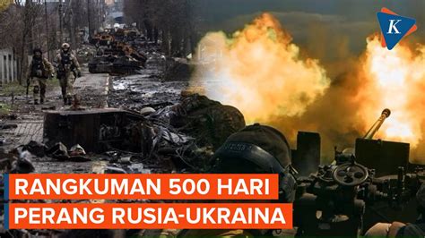 Rangkuman 500 Hari Perang Rusia Ukraina Kompascom Vidio