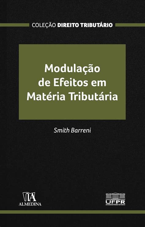 Modulação De Efeitos Em Matéria Tributária Coleção Direito Tributário