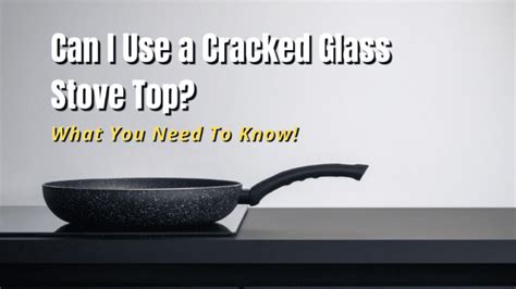 Can I Use a Cracked Glass Stove Top? - MyHomeDwelling