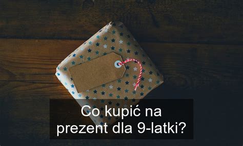 Co kupić na prezent dla 9 latki Szeruj pl