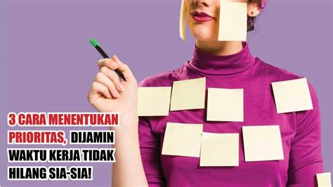 Cara Menentukan Prioritas Dijamin Waktu Kerja Tidak Hilang Sia Sia