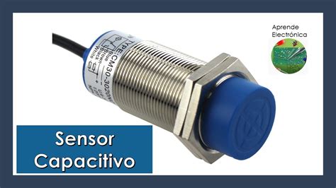 Sensor Capacitivo Qu Es Y C Mo Funciona Youtube