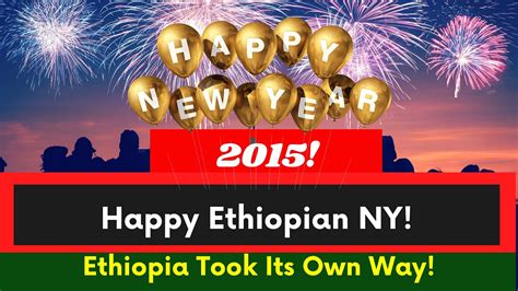 Ethiopia Took Its Own Way Ethiopian New Year 2015 7 Years Behind Rest