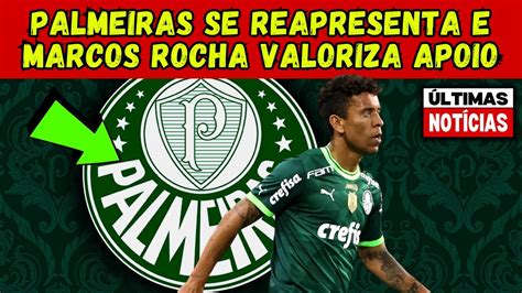 PALMEIRAS SE REAPRESENTA E MARCOS ROCHA VALORIZA APOIO MOMENTO RUIM