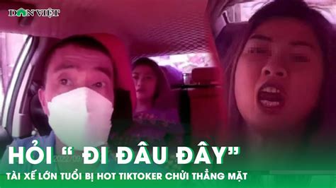 Hot Tiktoker Bất Ngờ Chửi Thẳng Mặt Tài Xế Lớn Tuổi Vì Hỏi Đi Đâu Đây