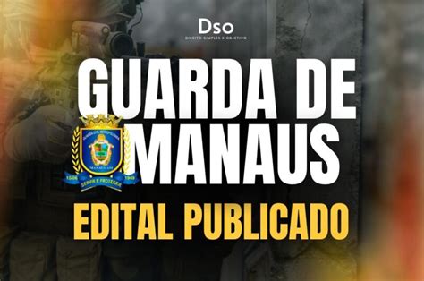 Concurso Guarda De Manaus Edital Publicado 200 Vagas DSO Concursos