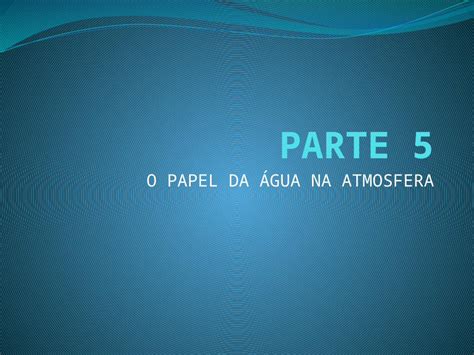 Ppt O Papel Da Gua Na Atmosfera Conte Do De Vapor De Gua