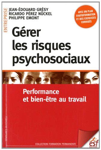 Gérer Les Risques Psychosociaux Performance Et Bien être Au Travail