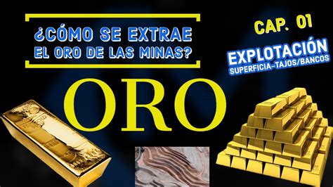 COMO SE EXTRAE EL ORO DE LAS MINAS Cómo se obtiene el oro en la