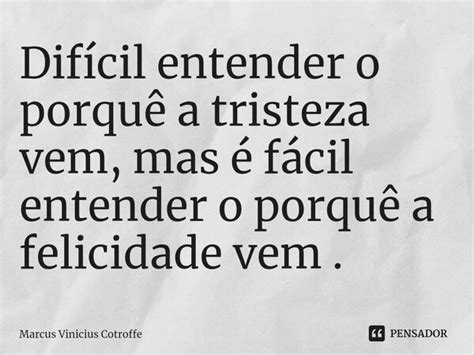 ⁠difícil Entender O Porquê A Marcus Vinicius Cotroffe Pensador