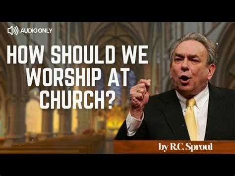 worship  church rc sproul message youtube