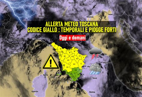 ALLERTA METEO TOSCANA TEMPORALI FORTI AGGIORNAMENTI OGGI E DOMANI