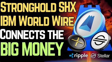 Stronghold Shx Ibm World Wire Is Key Xlm Xrp Youtube