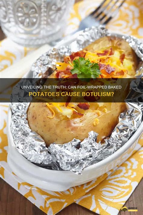 Unveiling The Truth Can Foil Wrapped Baked Potatoes Cause Botulism Shungrill