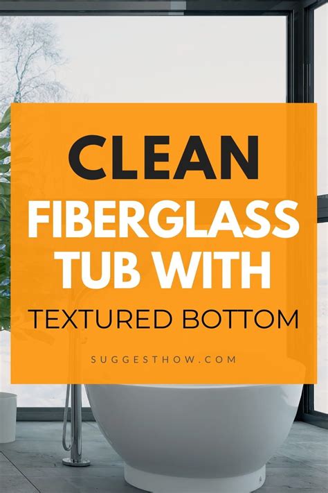 6 Tips On How To Clean Fiberglass Tub With Textured Bottom Cleaning Deep Cleaning Tips Tub