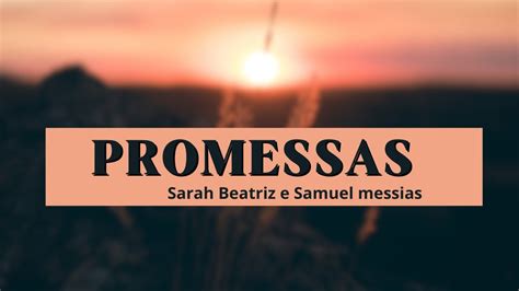 Promessas Sarah Beatriz E Samuel Messias Youtube