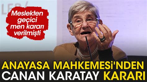 Anayasa Mahkemesi Nden Canan Karatay Karar Meslekten Ge Ici Men