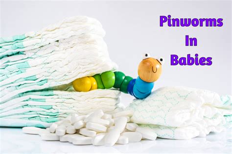Pinworms In Babies Causes Symptoms And Treatment Being The Parent
