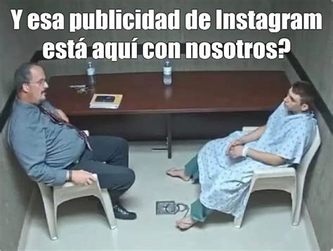 Meme Y Esa Publicidad De Instagram Está Aquí Con Nosotros All