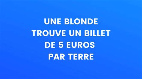 Blague Du Jour Une Blonde Trouve Un Billet De 5 Euros Par Terre