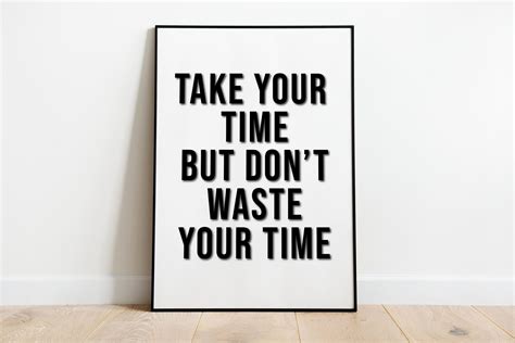 Take Your Time But Don T Waste Your Time Printable Etsy Dont Waste