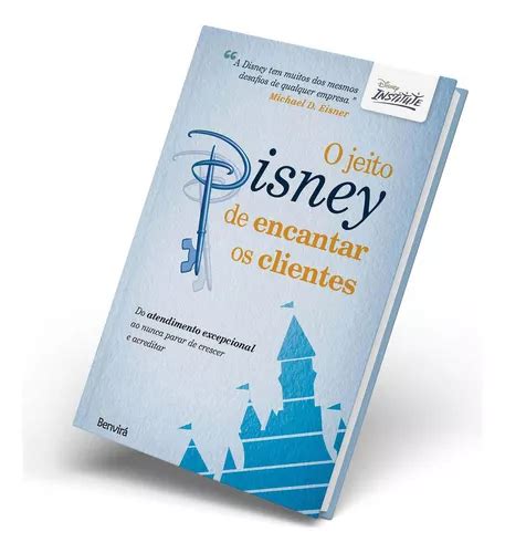 O Jeito Disney De Encantar Os Clientes Do Atendimento Excepcional Ao