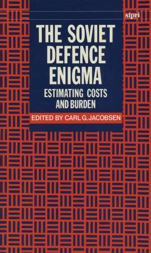 The Soviet Defence Enigma Estimating Costs And Burden Sipri Monograph