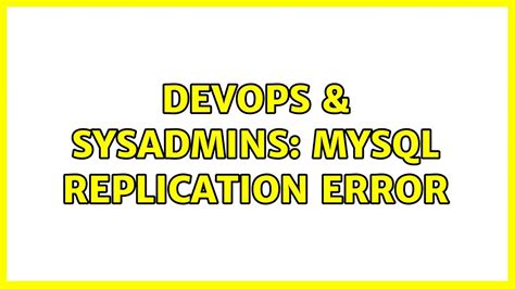 DevOps SysAdmins MySQL Replication Error 2 Solutions YouTube