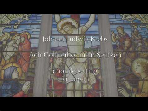 J L Krebs Chorale Setting Ach Gott Erhor Mein Seufzen YouTube