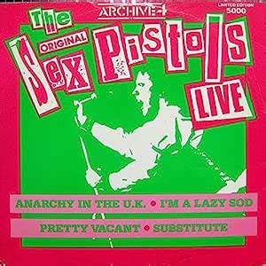 The Original Sex Pistols Live Anarchy In The U K Pretty Vacant