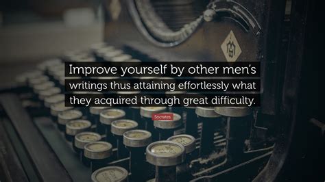 Socrates Quote Improve Yourself By Other Mens Writings Thus