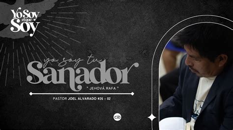 Pastor Joel Alvarado Yo Soy El Que Soy Yo Soy Tu Sanador