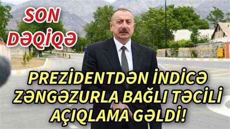 SON DEQIQE PREZİDENTDƏN ZƏNGƏZURLA BAĞLI TƏCİLİ AÇIQLAMA XEBERLER