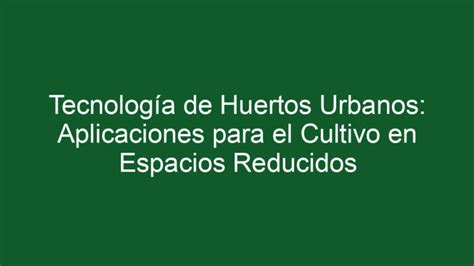 ᐈ Tecnología De Huertos Urbanos Aplicaciones Para El Cultivo En