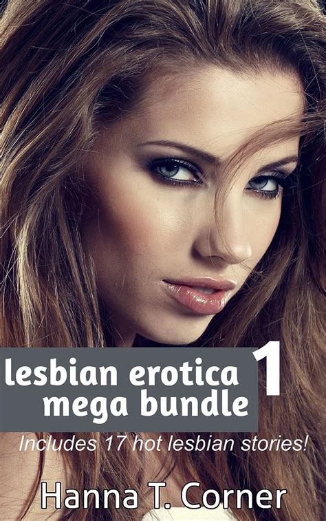 Lesbian Erotica Mega Bundle 17 Stories Ebook Corner Hanna T Uk Kindle Store