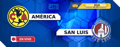 Liga Mx Jornada 1 América Vs Atlético De San Luis En Vivo Hora Y Canal De Transmisión Esto