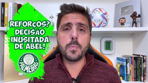 REFORÇOS ABEL TOMA DECISÃO INUSITADA PARA O VERDÃO DE 2023 YouTube