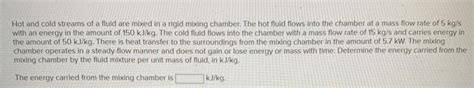 Solved Hot And Cold Streams Of A Fluid Are Mixed In A Rigid Chegg