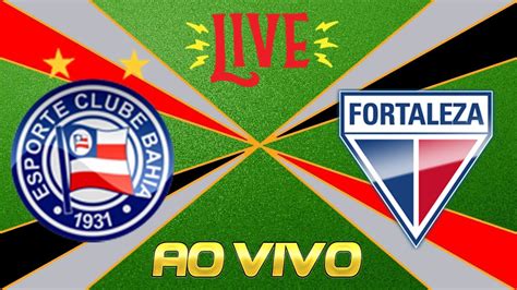 Ao Vivo Bahia X Fortaleza Campeonato Copa Do Nordeste Narra O