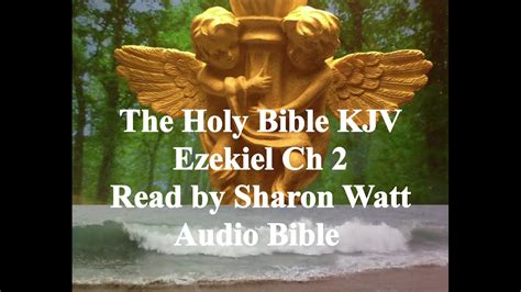 The Holy Bible Kjv Book Of Ezekiel Chapter 2 Read By Sharon Watt Audio Bible Female Voice